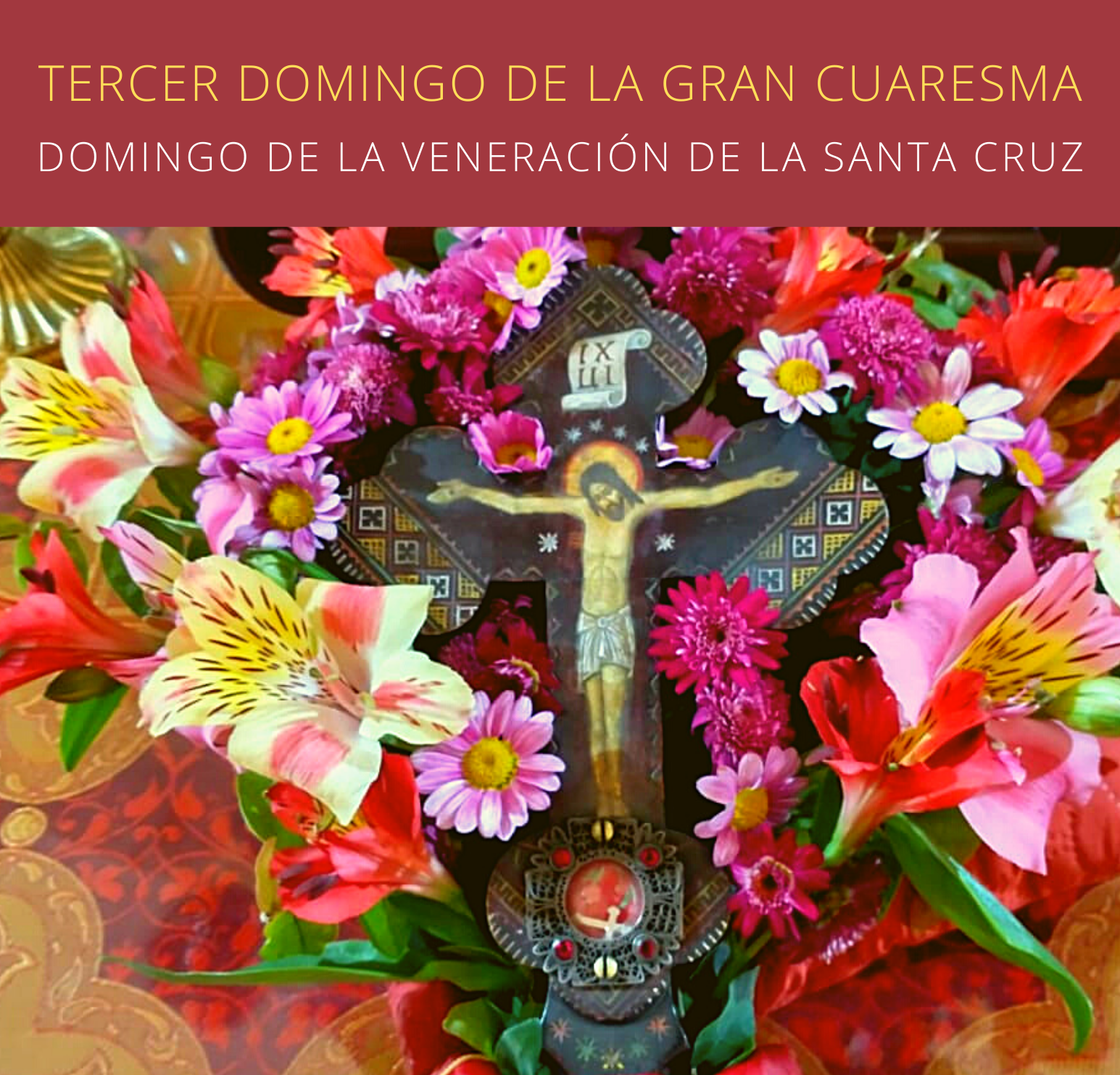 TERCER DOMINGO DE LA GRAN CUARESMA LA VENERACION DE LA SANTA CRUZ -  Eparquía Santa María del Patrocinio